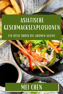 Asiatische Geschmacksexplosionen: Ein Reise durch die Aromen Asiens Cover Image