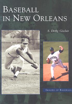 Baseball in New Orleans (Images of Baseball) By S. Derby Gisclair Cover Image