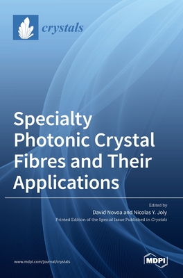 Specialty Photonic Crystal Fibres and Their Applications By David Novoa (Editor), Nicolas Y. Joly (Editor) Cover Image