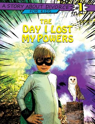 The Day I Lost My Powers: A Story about Divorce for Kids Cover Image