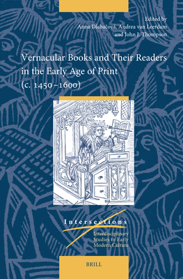 Vernacular Books and Their Readers in the Early Age of Print (C. 1450-1600) (Intersections #85)