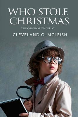 Who Stole Christmas: The Original Stageplay By Cleveland O. McLeish Cover Image