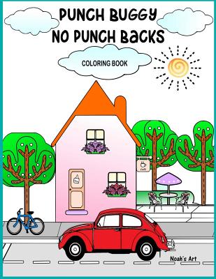 Punch Buggy No Punch Backs Coloring Book: Punch Buggy Car coloring book for adults, teens, kids and anyone who loves Punch Buggies By Noah's Art Cover Image