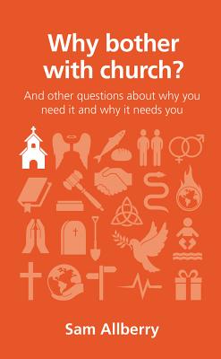 Why Bother with Church?: And Other Questions about Why You Need It and Why It Needs You (Questions Christians Ask) By Sam Allberry Cover Image