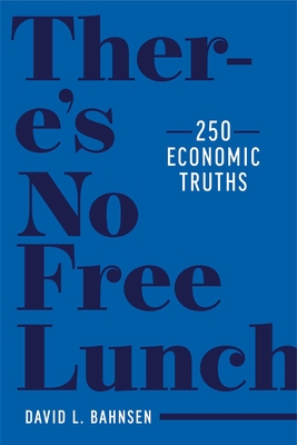 There's No Free Lunch: 250 Economic Truths By David L. Bahnsen Cover Image