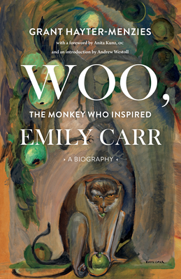 Woo, the Monkey Who Inspired Emily Carr: A Biography Cover Image