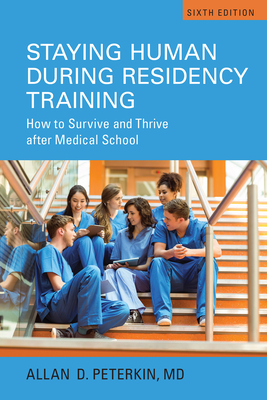 Staying Human During Residency Training: How to Survive and Thrive After Medical School, Sixth Edition Cover Image
