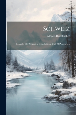 Schweiz: 10. Aufl., Mit 21 Karten, 8 Stadtplänen Und 28 Panoramen Cover Image