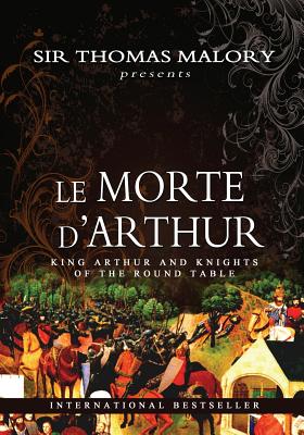 Le Morte D'Arthur: King Arthur and Knights of the Round Table By Thomas Malory Cover Image