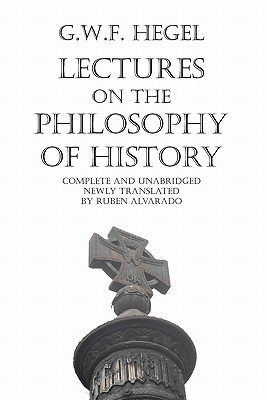 Lectures on the Philosophy of History By Georg Wilhelm Friedrich Hegel, Ruben Alvarado (Translator), John Sibree (Based on a Book by) Cover Image