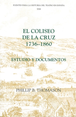 El Coliseo de la Cruz: 1736-1860: Estudio Y Documentos By Phillip B. Thomason (Editor) Cover Image