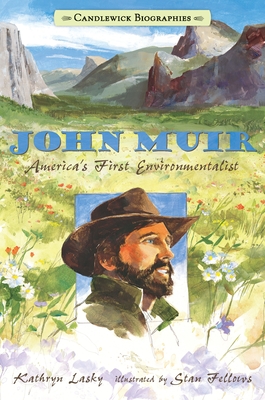 John Muir: Candlewick Biographies: America's First Environmentalist By Kathryn Lasky, Stan Fellows (Illustrator) Cover Image