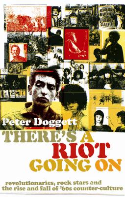 There's a Riot Going on: Revolutionaries, Rock Stars, and the Rise and Fall of '60s Counter-Culture By Peter Doggett Cover Image