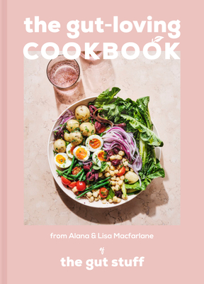 The Gut-Loving Cookbook By Alana Macfarlane, Lisa MacFarlane Cover Image