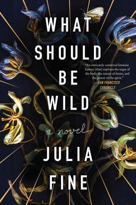 What Should Be Wild: A Novel By Julia Fine Cover Image