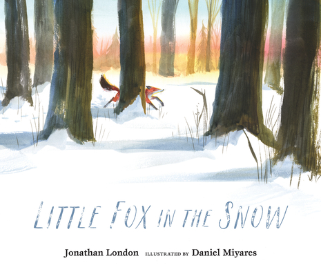 Little Fox in the Snow By Jonathan London, Daniel Miyares (Illustrator) Cover Image