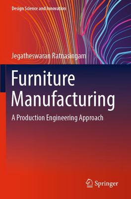 Furniture Manufacturing: A Production Engineering Approach (Design Science and Innovation) By Jegatheswaran Ratnasingam Cover Image