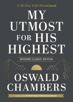 My Utmost for His Highest: A 90-Day Gift Devotional (Now Uses NIV Scripture) (Authorized Oswald Chambers Publications)