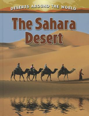 The Sahara Desert (Deserts Around the World) By Molly Aloian Cover Image
