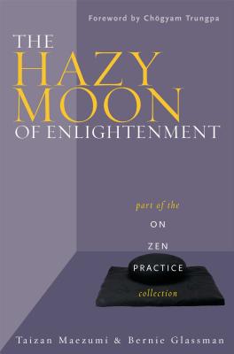 The Hazy Moon of Enlightenment: Part of the On Zen Practice collection