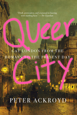 Queer City: Gay London from the Romans to the Present Day