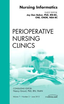Nursing Informatics, an Issue of Perioperative Nursing Clinics: Volume 7-2 (Clinics: Nursing #7) Cover Image