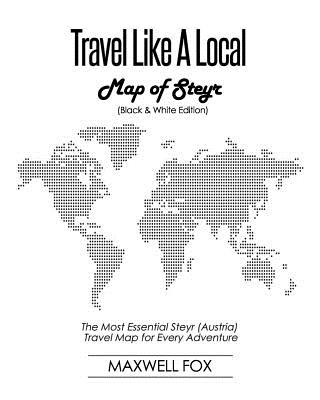 Travel Like a Local - Map of Steyr (Black and White Edition): The Most Essential Steyr (Austria) Travel Map for Every Adventure