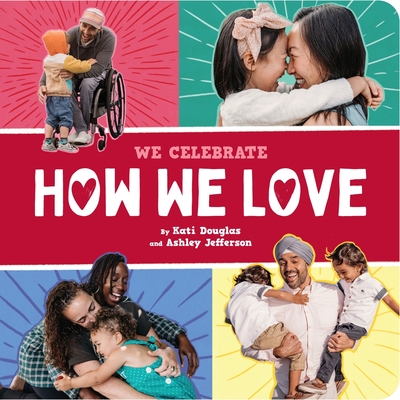 How We Love (A We Celebrate Book): A Board Book By Little Feminist, Kati Douglas, Ashley Jefferson Cover Image