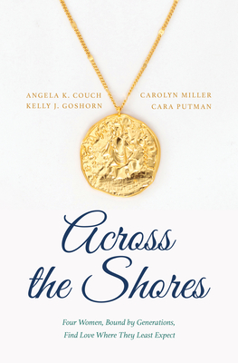 Across the Shores: Four Women, Bound by Generations, Find Love Where They Least Expect Cover Image