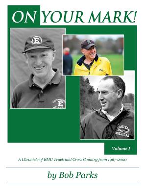ON YOUR MARK! A Chronicle of EMU Track and Cross Country from 1967-2000: Volume 1 Cover Image