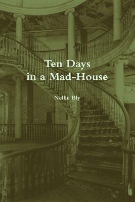 Ten Days in a Mad-House (Annotated) By Nellie Bly Cover Image