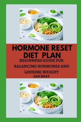 Hormone Reset Diet Plan: Beginners Guide for Balancing Hormones and Loosing Weight Cover Image
