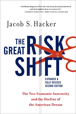 The Great Risk Shift: The New Economic Insecurity and the Decline of the American Dream