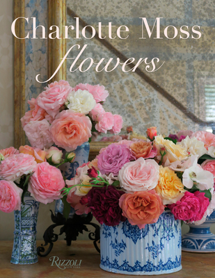 Charlotte Moss Flowers Book Cover