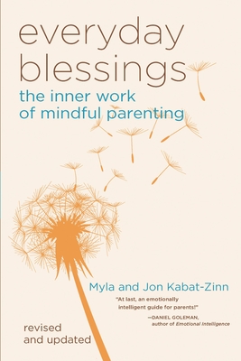 Everyday Blessings: The Inner Work of Mindful Parenting By Jon Kabat-Zinn, PhD, Myla Kabat-Zinn Cover Image