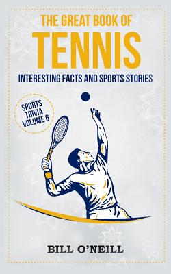 The Great Book of Tennis: Interesting Facts and Sports Stories (Sports Trivia #6) By Bill O'Neill Cover Image