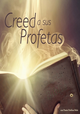 Creed a sus Profetas: (El Don de Profecia en las escrituras, El Camino a  Cristo y su origen, El Deseado de todas las Gentes, 1844 hecho simp (Large  Print / Paperback) | Hooked