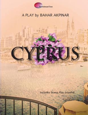 Cyprus: A Play by BAHAR AKPINAR By Bahar Akpinar Cover Image