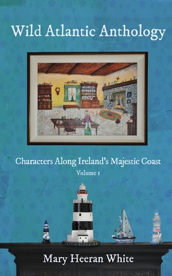 Wild Atlantic Anthology: Characters Along Ireland's Majestic Coast Cover Image