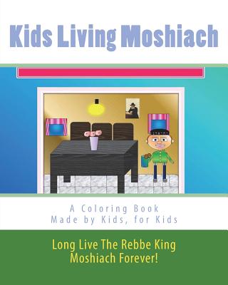 Kids Living Moshiach: Made by kids, for kids By Chanah Mushka Benyaminson, Shterna Sara Benyaminson, Tovah Geulah Benyaminson Cover Image