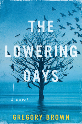 The Lowering Days: A Novel By Gregory Brown Cover Image