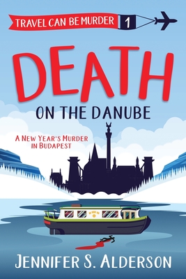 Death on the Danube: A New Year's Murder in Budapest (Travel Can Be Murder Cozy Mystery #1)