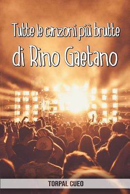 Tutte le canzoni più brutte di Rino Gaetano: Libro e regalo divertente per fan del cantante. Tutte le sue canzoni sono stupende, per cui all'interno c Cover Image