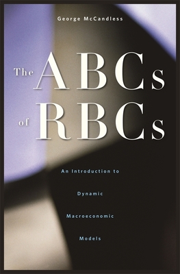 The ABCs of RBCs: An Introduction to Dynamic Macroeconomic Models Cover Image
