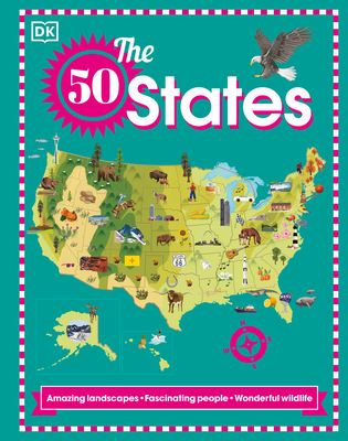 The 50 States: Amazing landscapes. Fascinating people. Wonderful wildlife By DK Cover Image