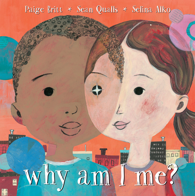 Why Am I Me? By Paige Britt, Sean Qualls (Illustrator), Selina Alko (Illustrator) Cover Image