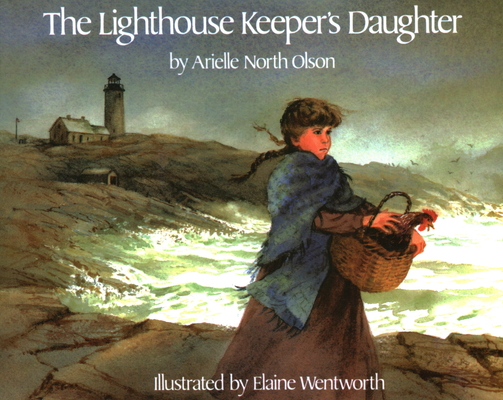 The Lighthouse Keeper's Daughter By Arielle North Olson, Elaine Wentworth (Illustrator) Cover Image