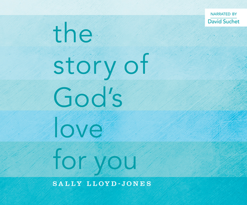 The Story of God's Love for You By Sally Lloyd-Jones, David Suchet (Narrated by) Cover Image