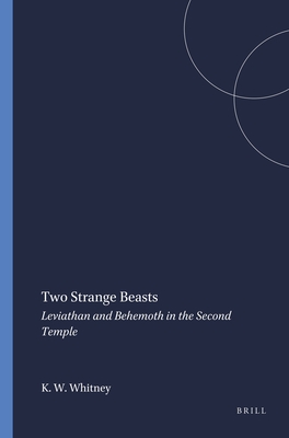 Two Strange Beasts: Leviathan and Behemoth in the Second Temple (Harvard Semitic Monographs #63) By K. Williams Whitney Cover Image