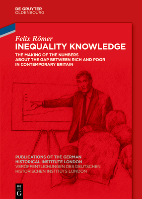 Inequality Knowledge: The Making of the Numbers about the Gap Between Rich and Poor in Contemporary Britain (Ver #89)